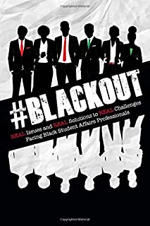 #BLACKOUT! - Real Issues and Real Solutions to Real Challenges Facing Black Student Affairs Professionals
