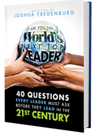 Are You the World's Next Top Leader? - 40 Questions To Consider for Leaders Who Desire to Succeed In the 21st Century!